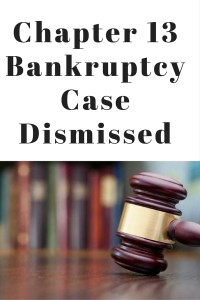 Chapter 13 Bankruptcy Case Dismissed