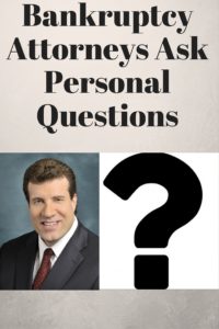 Bankrptcy Attorneys Ask Personal Questions