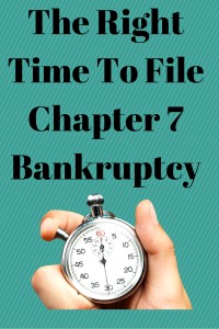 The Right Time To File Chapter 7 Bankruptcy